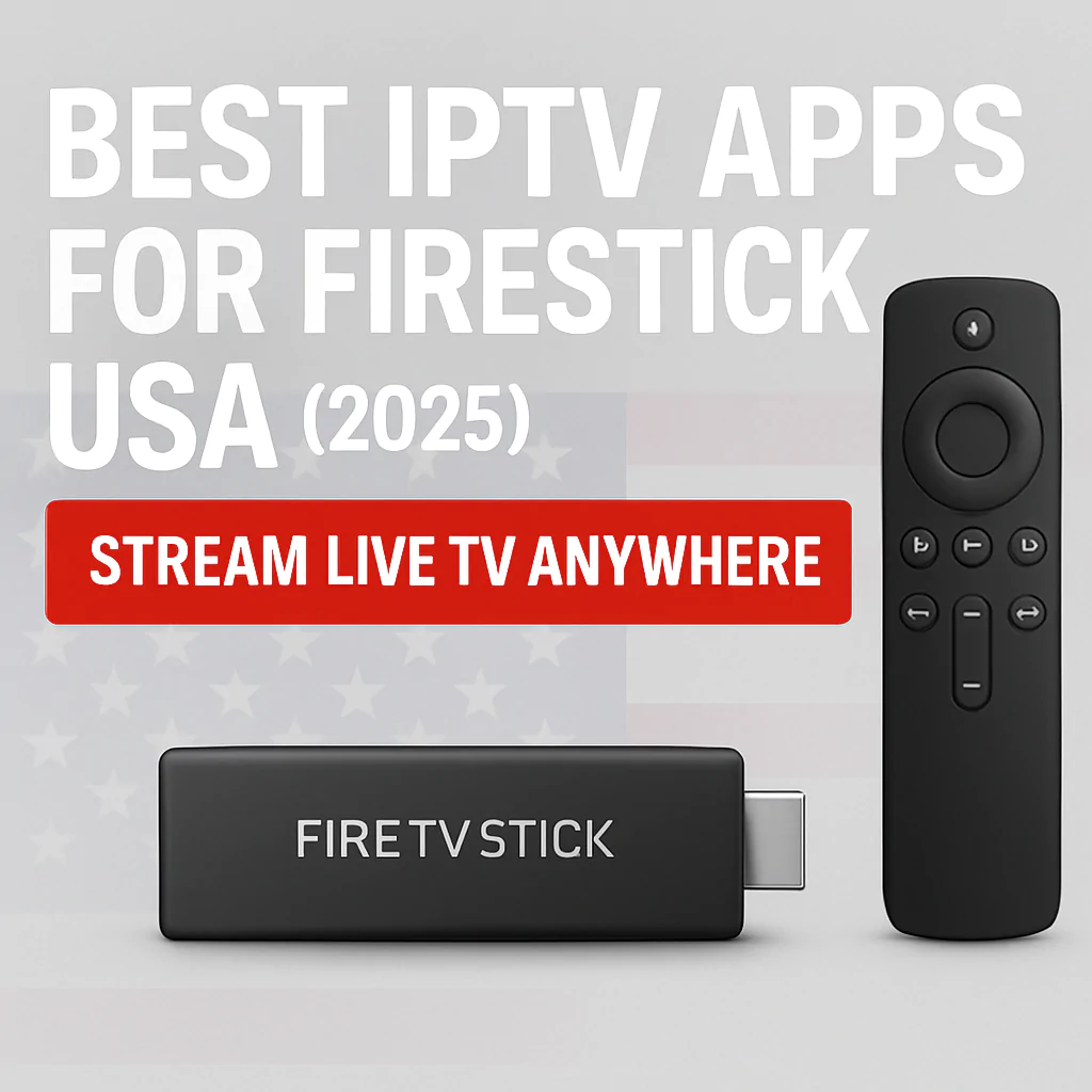 Best IPTV Apps for Firestick USA (2025) – Stream Live TV Anywhere