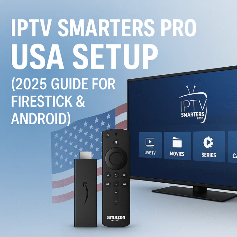 IPTV Smarters Pro USA Setup (2025 Guide for Firestick & Android)