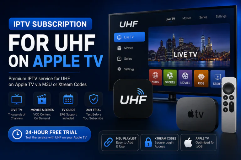 IPTV Subscription for UHF on Apple TV with M3U, Xtream Codes and 24-hour free trial